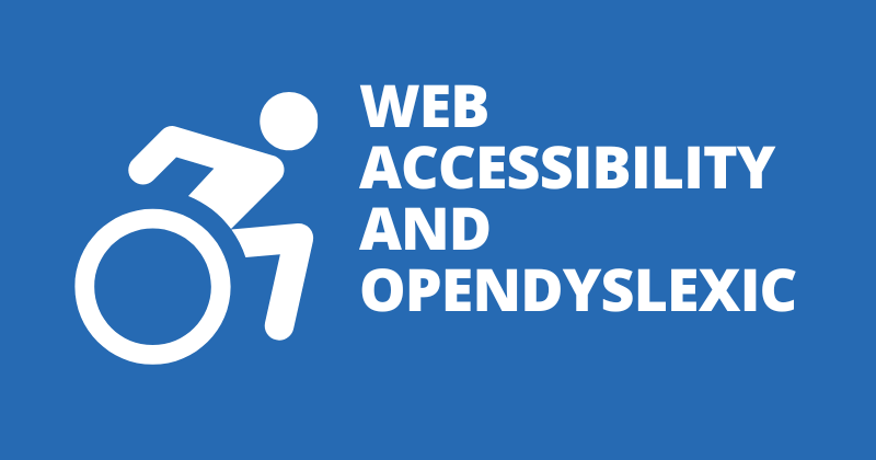 Web Accessibility and OpenDyslexic logo - There are few published papers about usability testing with dyslexia focused fonts, but there is ...